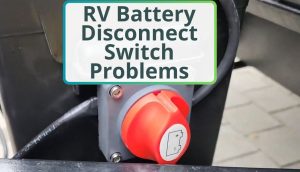 RV Battery Disconnect Switch Problems: 6 Best Easy Fixes