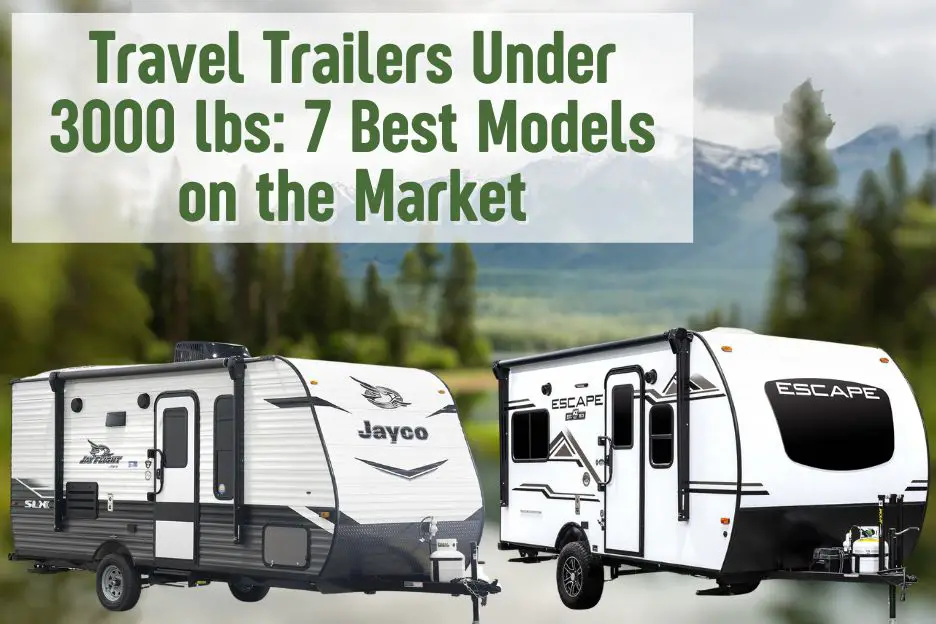 Travel Trailers Under 3000 lbs: 7 Best Options of 2024